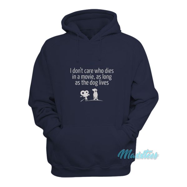 I Don't Care Who Dies In A Movie The Dog Lives Hoodie