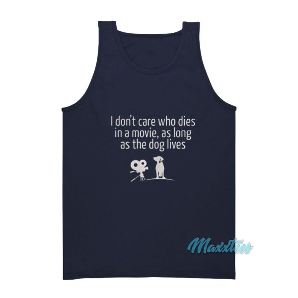 I Don't Care Who Dies In A Movie The Dog Lives Tank Top