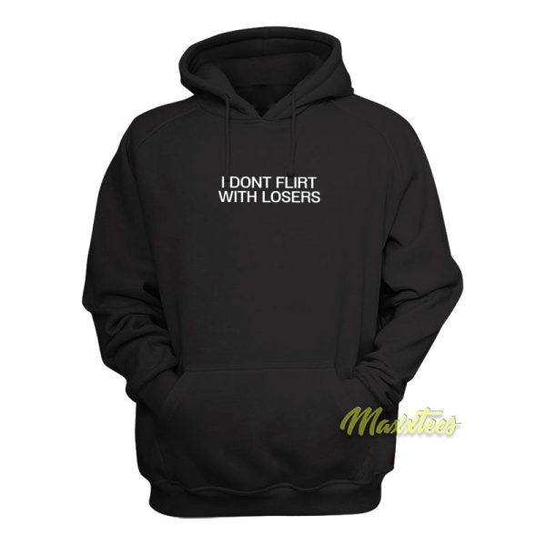 I Dont Flirt With Losers Hoodie