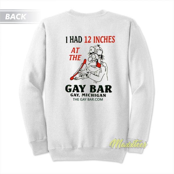 I Had 12 Inches At The Gay Bar Gay Michigan Sweatshirt