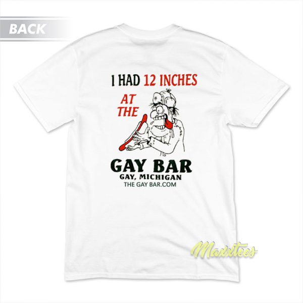 I Had 12 Inches At The Gay Bar Gay Michigan T-Shirt