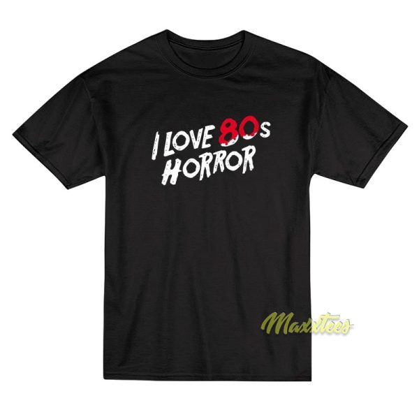 I Love 80s Horror T-Shirt