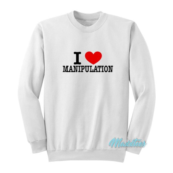 I Love Manipulation Sweatshirt