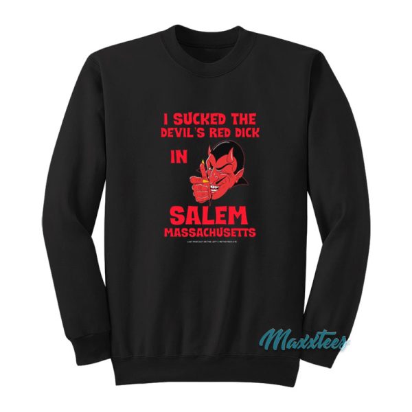 I Sucked The Devil's Red Dick In Salem Sweatshirt