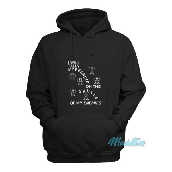 I Will Tally My Regrets On The Skulls Hoodie