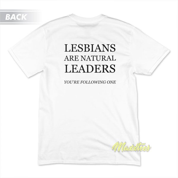 Lesbians Are Natural Leaders T-Shirt