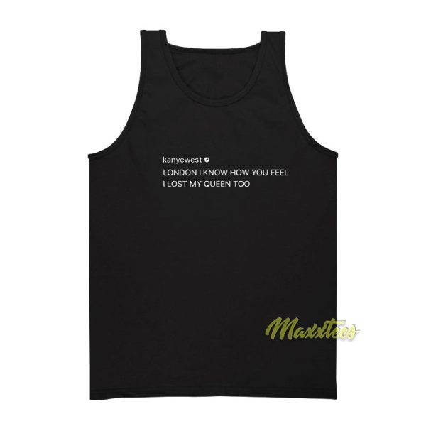 London I Know How You Feel I Lost My Queen Too Tank Top
