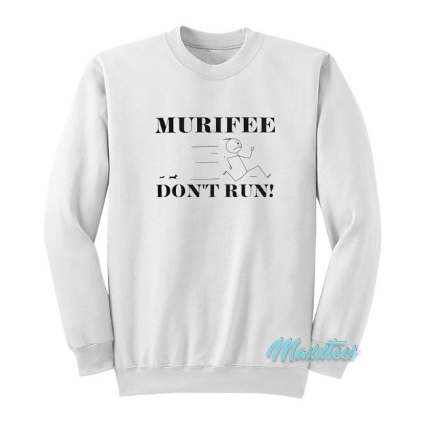 Murifee Don't Run Sweatshirt