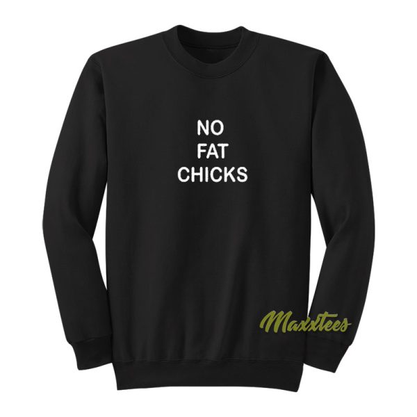 No Fat Chicks Sweatshirt