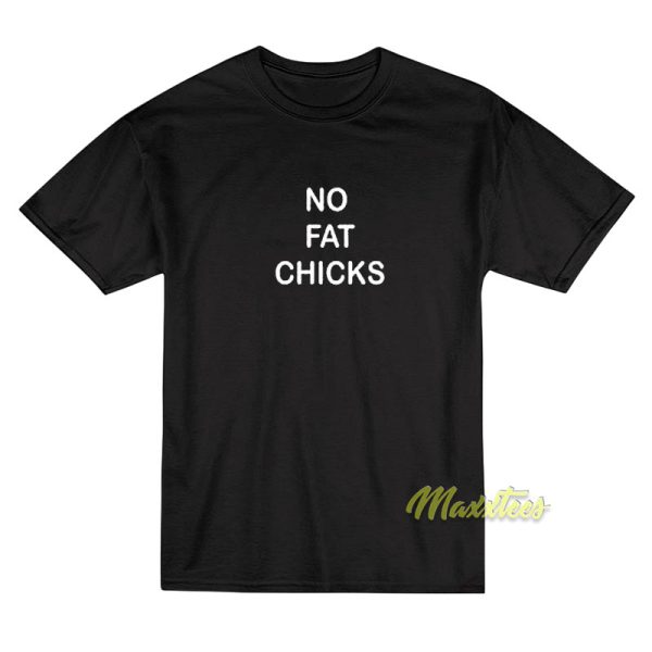 No Fat Chicks T-Shirt