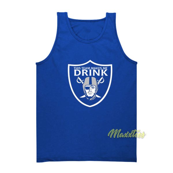 Oakland Raiders This Team Makes Me Drink Tank Top