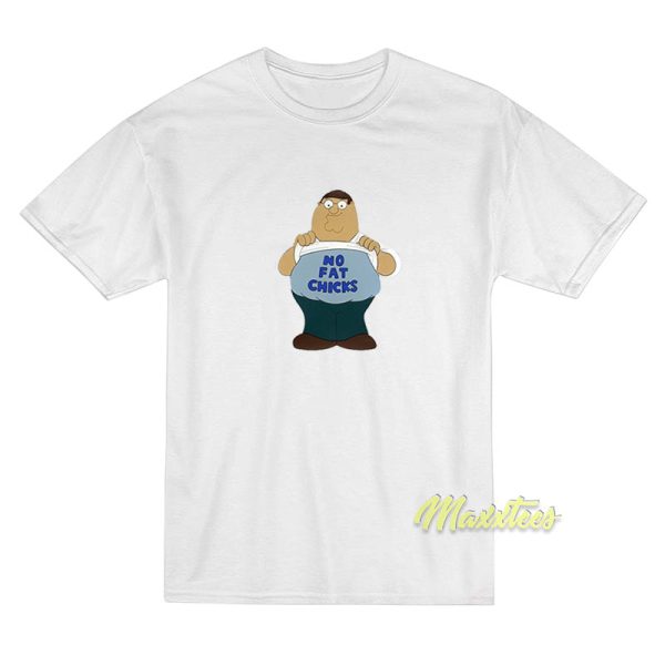 Peter Griffin No Fat Chicks T-Shirt