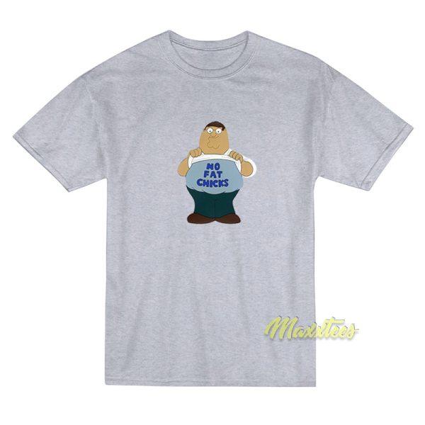 Peter Griffin No Fat Chicks T-Shirt
