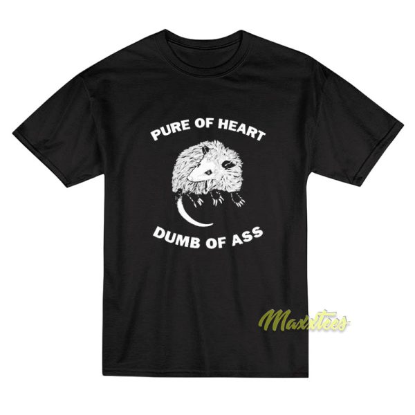 Pure of Heart Dumb of Ass Possum T-Shirt