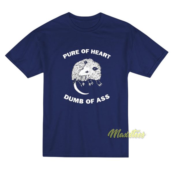 Pure of Heart Dumb of Ass Possum T-Shirt