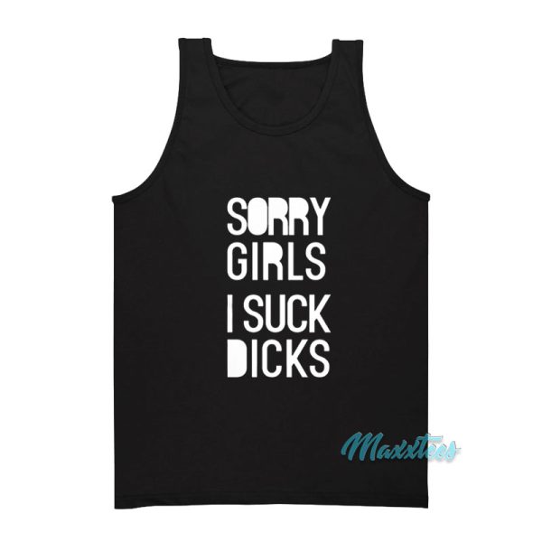Sorry Girls I Suck Dicks Tank Top