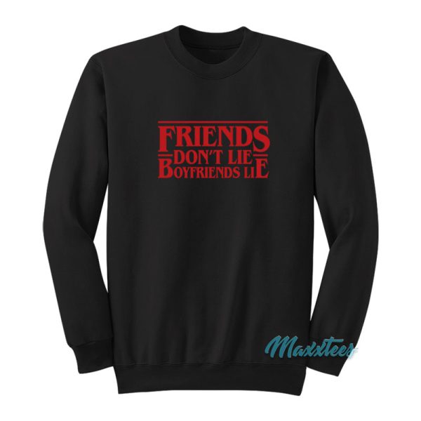 Friends Don't Lie Boyfriends Lie Sweatshirt
