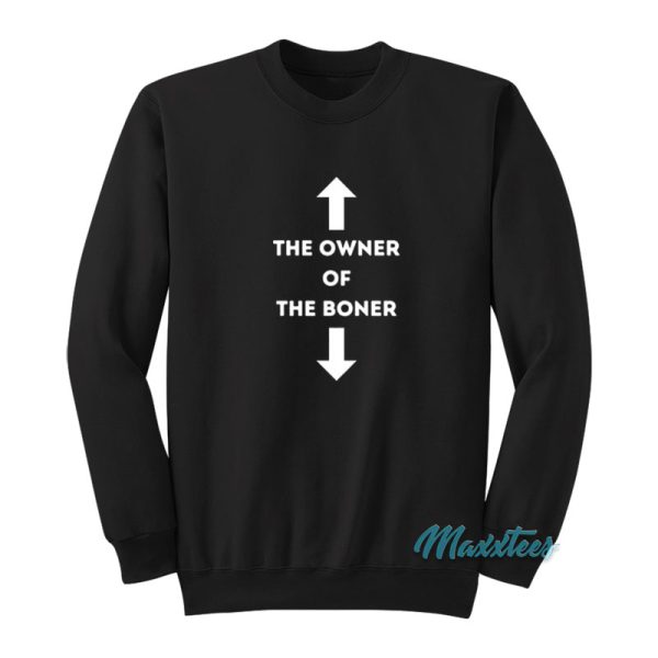 The Owner OF The Boner Sweatshirt