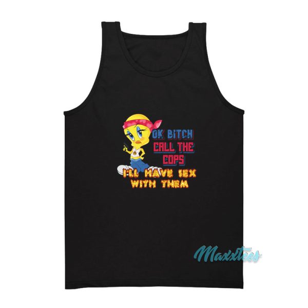 Ok Bitch Call The Cops I'll Have Sex With Them Tank Top