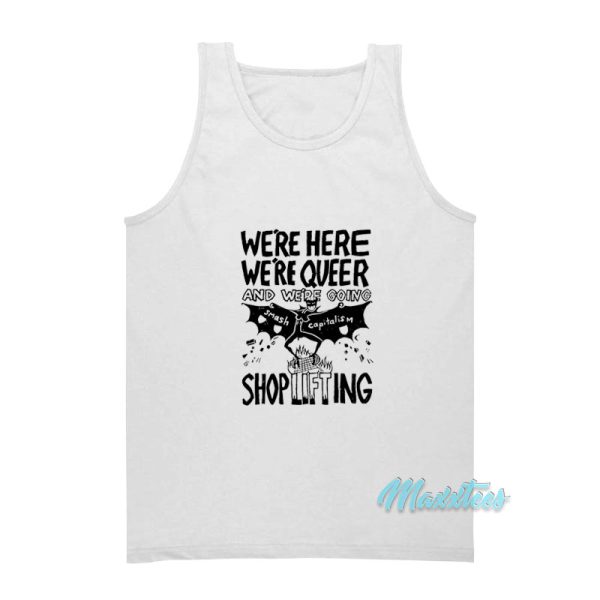 We're Here We're Queer And Shoplifting Tank Top