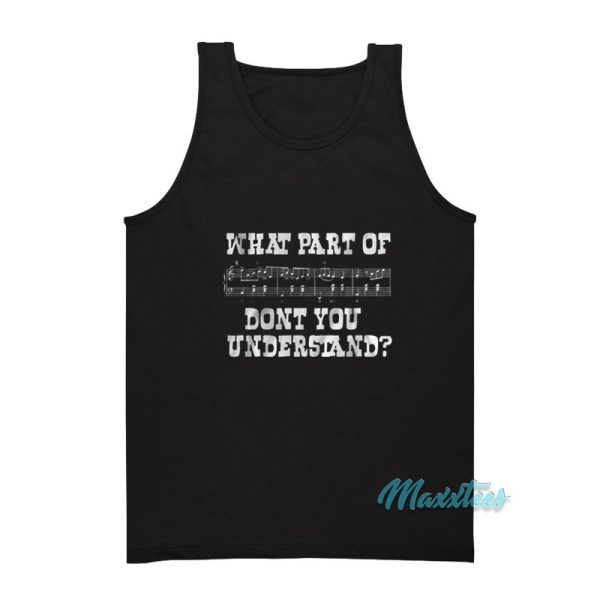 What Part Of Music Don't You Understand Tank Top