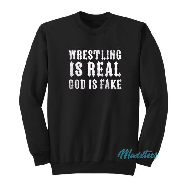 Wrestling Is Real God Is Fake Sweatshirt