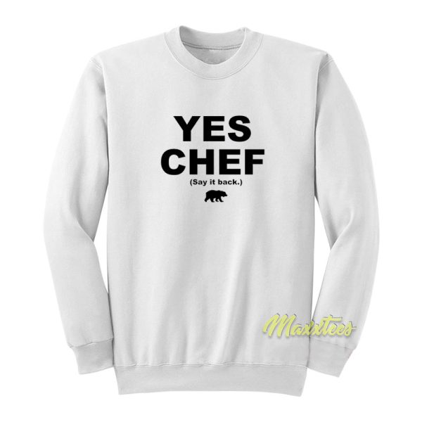 Yes Chef Say It Back Sweatshirt