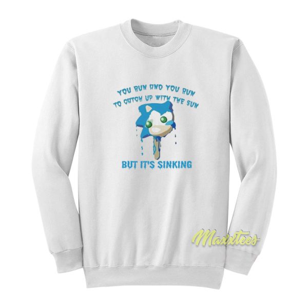 You Run and You Run To Catch Up With The Sun Sweatshirt