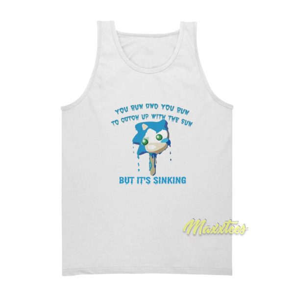 You Run and You Run To Catch Up With The Sun Tank Top