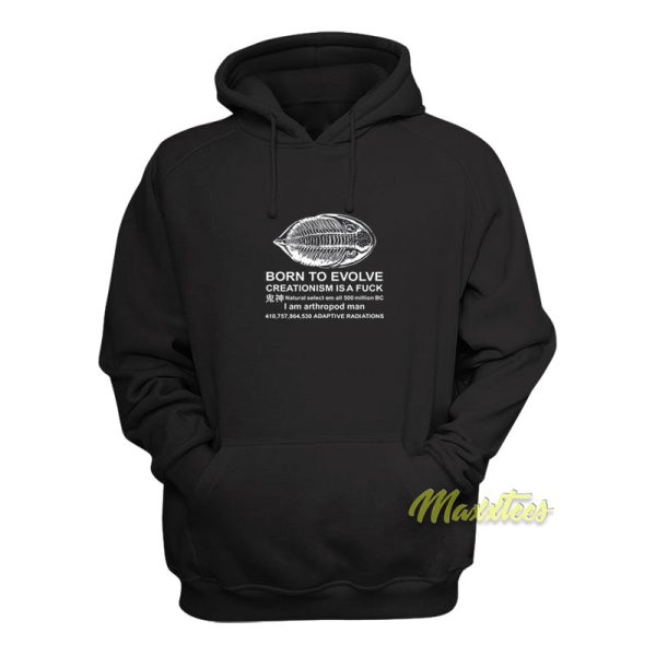 Born To Evolve Creationism Is A Fuck Hoodie