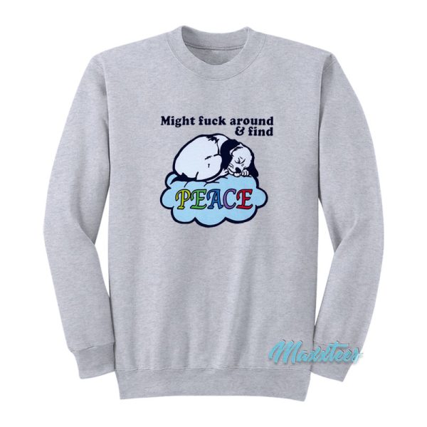 Dog Might Fuck Around And Find Peace Sweatshirt