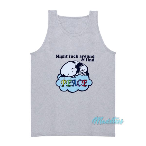 Dog Might Fuck Around And Find Peace Tank Top