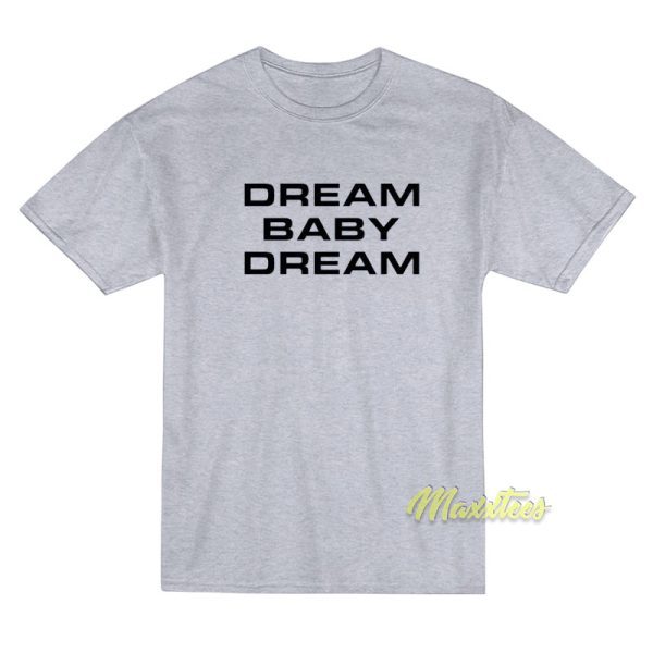 Dream Baby Dream T-Shirt