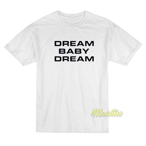 Dream Baby Dream T-Shirt