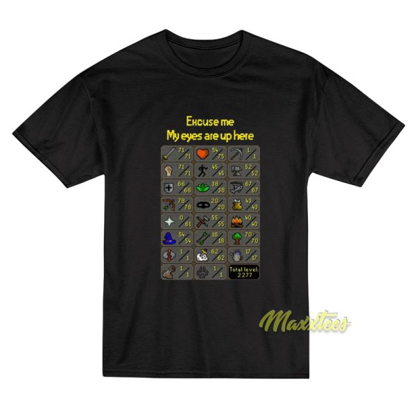 Excuse Me My Eyes Are Up Here Runescape T-Shirt