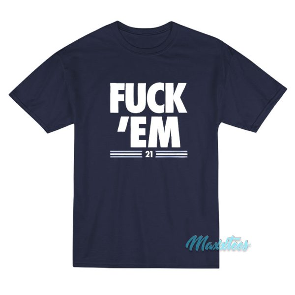 Fuck Em 21 T-Shirt