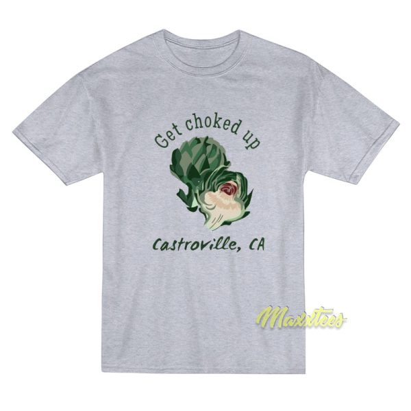 Get Choked Up Castroville Ca T-Shirt