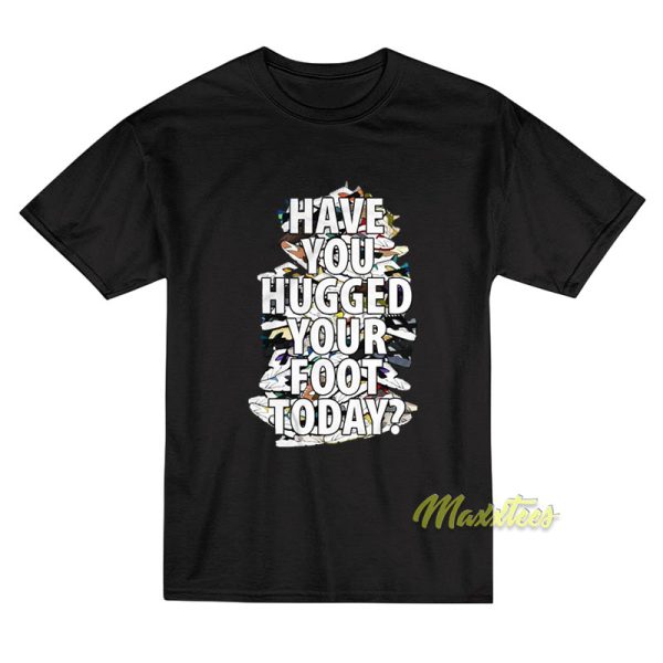 Have You Hugged Your Foot Today Unisex T-Shirt