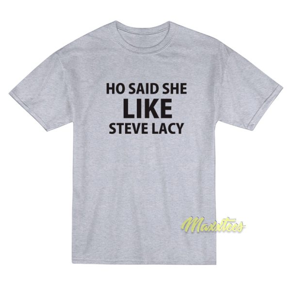 Ho Said She Like Steve Lacy T-Shirt