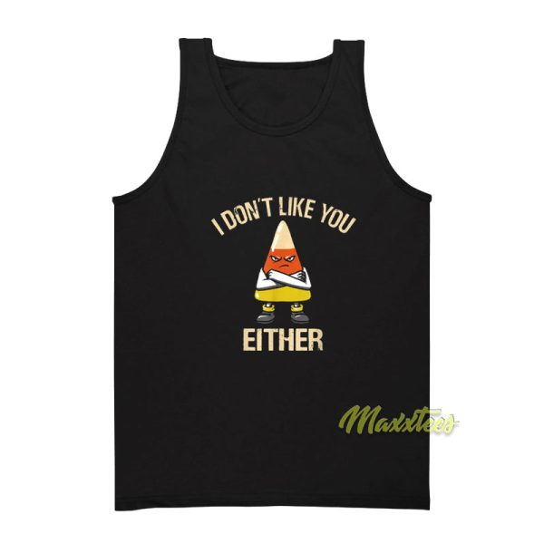 I Don't Like You Either Tank Top