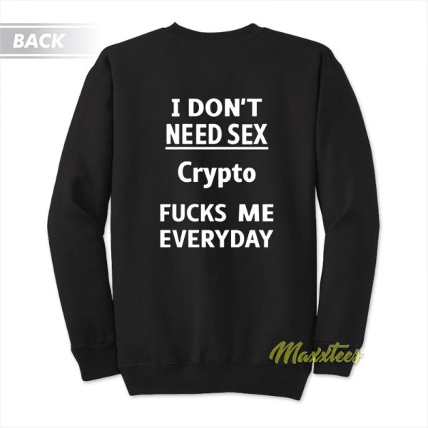 I Don't Need Sex Crypto Fucks Me Sweatshirt