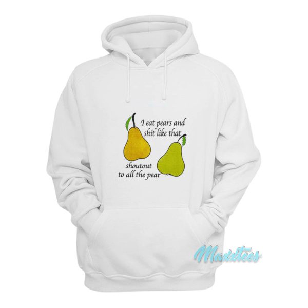 I Eat Pears And Shit Like That Hoodie