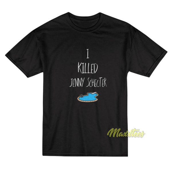 I Killed Jenny Schecter T-Shirt