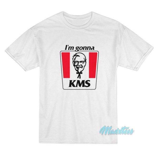 I'm Gonna Kms T-Shirt