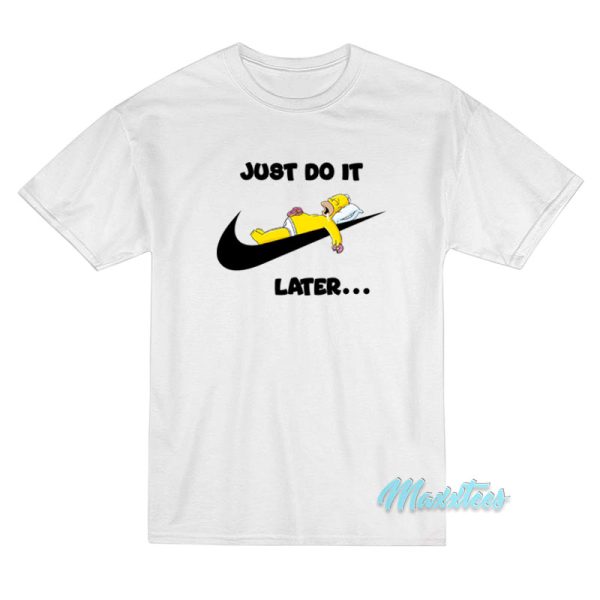 Just Do It Later Homer Simpson T-Shirt