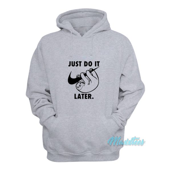 Just Do It Later Sloth Hoodie