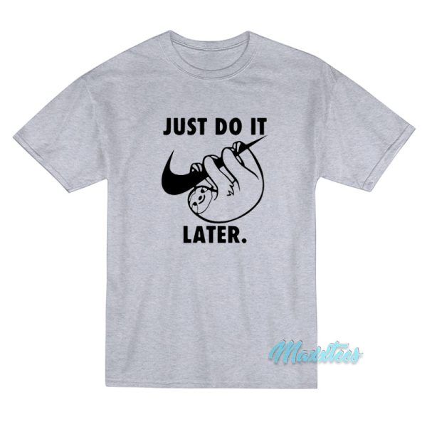 Just Do It Later Sloth T-Shirt