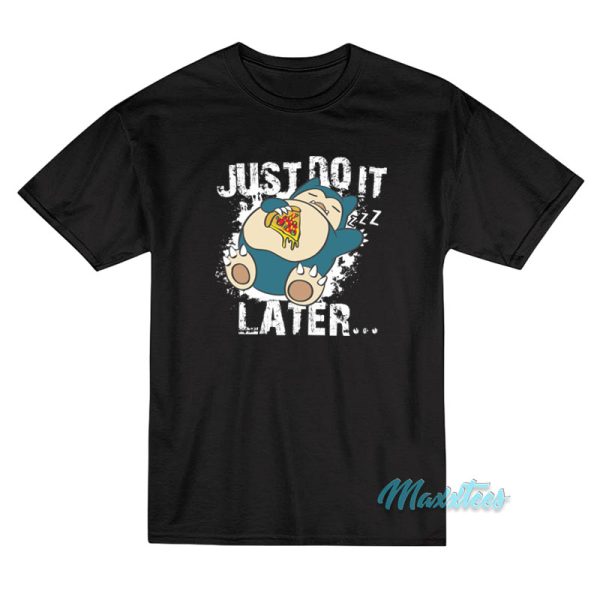 Just Do It Later Snorlax T-Shirt