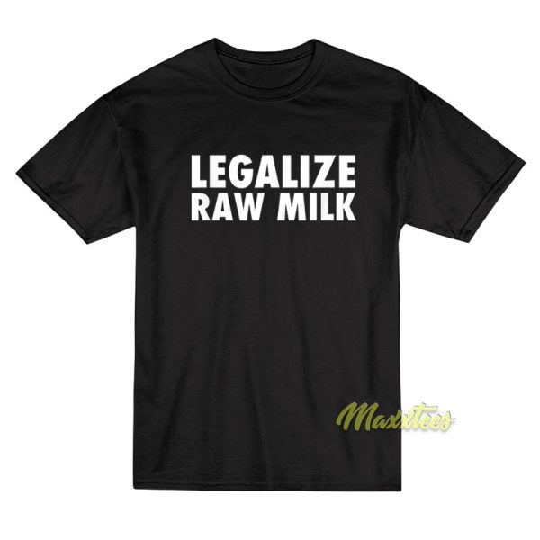 Legalize Raw Milk T-Shirt