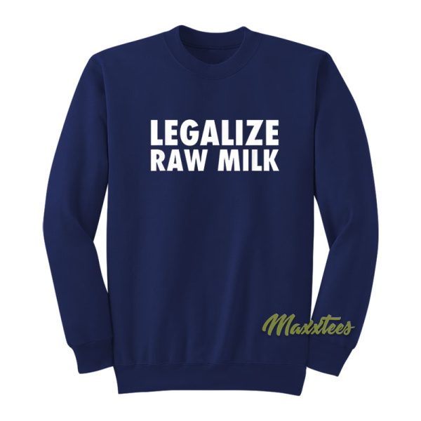 Legalize Raw Milk Sweatshirt